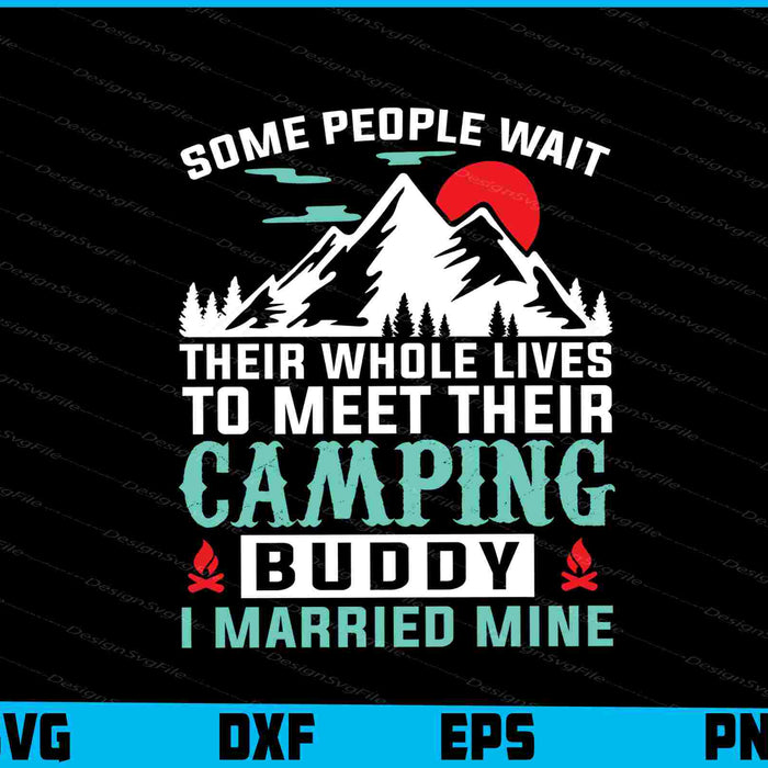 Some People Wait Their Whole Lives Camping SVG PNG Digital Printable File  - Premium Cutting Files in SVG, PNG & EPS Formats - Premium SVG Cutting Files for Crafts