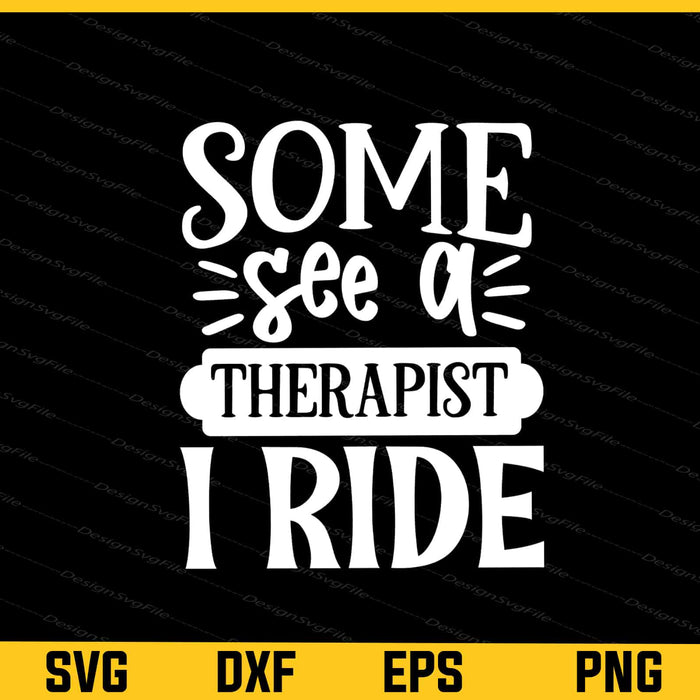 Some See A Therapist I Ride Svg Cutting Printable File  - Premium Cutting Files in SVG, PNG & EPS Formats - Premium SVG Cutting Files for Crafts