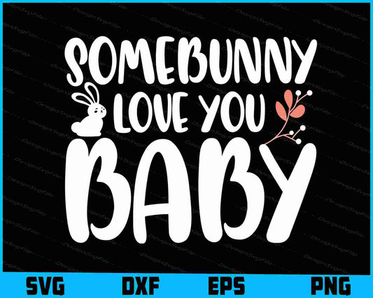 Somebunny Love You Baby SVG