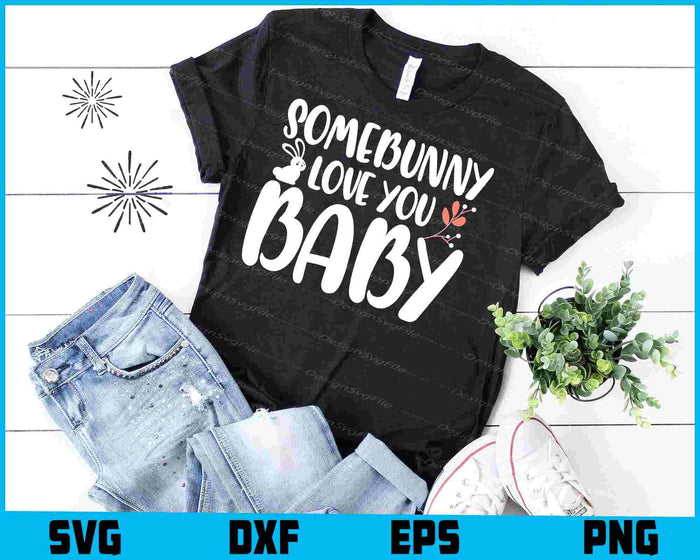 Somebunny Love You Baby SVG