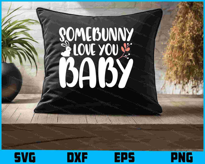Somebunny Love You Baby SVG