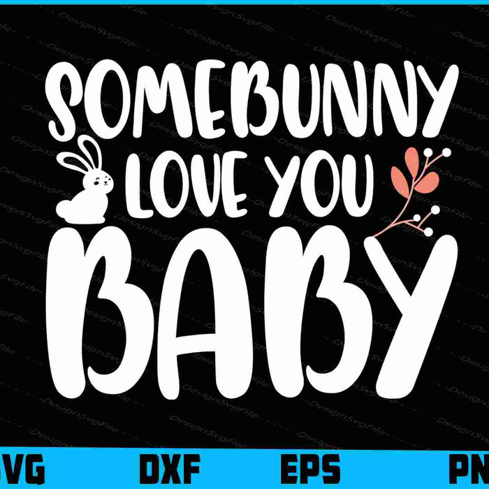 Somebunny Love You Baby SVG