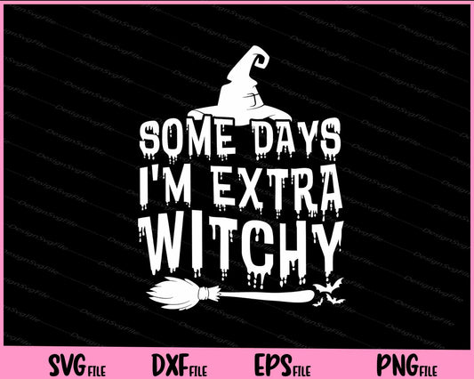 Some days I'm extra witchy Halloween Svg Cutting Printable Files  - Premium Cutting Files in SVG, PNG & EPS Formats - Premium SVG Cutting Files for Crafts