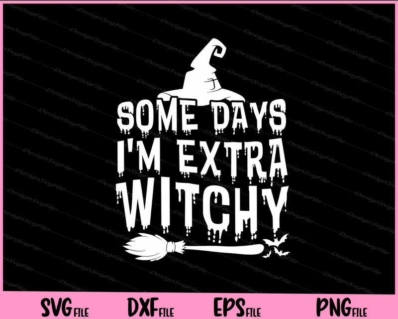 Some days I'm extra witchy Halloween Svg Cutting Printable Files  - Premium Cutting Files in SVG, PNG & EPS Formats - Premium SVG Cutting Files for Crafts