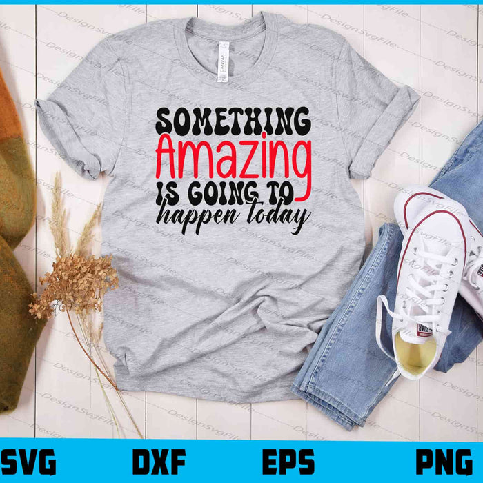 Something Amazing Is Going Happen Svg Cutting Printable File  - Premium Cutting Files in SVG, PNG & EPS Formats - Premium SVG Cutting Files for Crafts