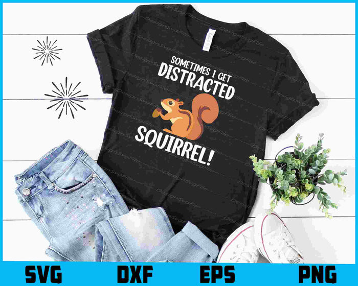 Sometimes I Get Distracted Squirrel! SVG, Animals PNG
