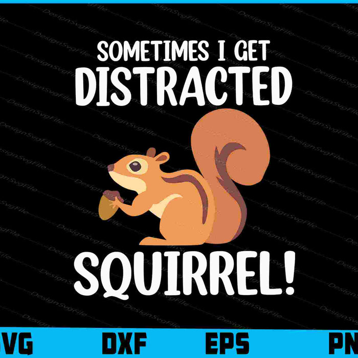 Sometimes I Get Distracted Squirrel! SVG, Animals PNG