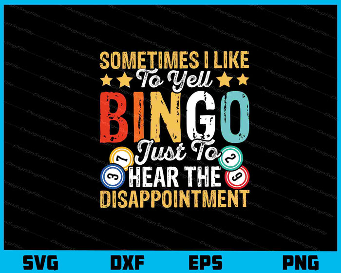 Sometimes I Like To Yell Bingo Just To Hear The Svg Cutting Printable File  - Premium Cutting Files in SVG, PNG & EPS Formats - Premium SVG Cutting Files for Crafts