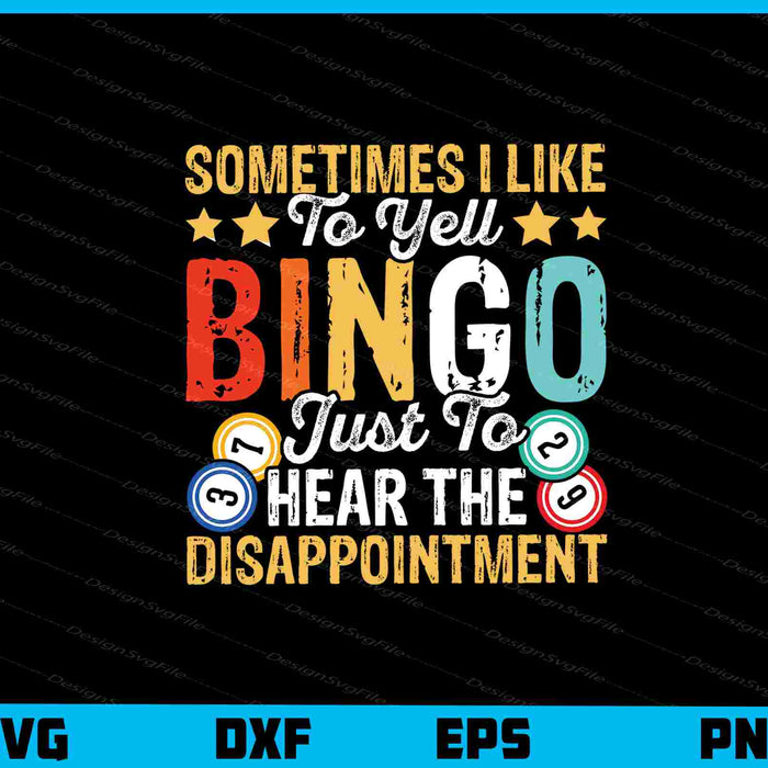 Sometimes I Like To Yell Bingo Just To Hear The Svg Cutting Printable File  - Premium Cutting Files in SVG, PNG & EPS Formats - Premium SVG Cutting Files for Crafts
