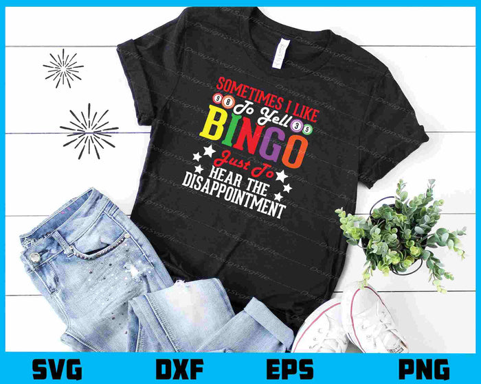 Sometimes I Like To Yell Bingo Just To Hear Svg Cutting Printable File  - Premium Cutting Files in SVG, PNG & EPS Formats - Premium SVG Cutting Files for Crafts
