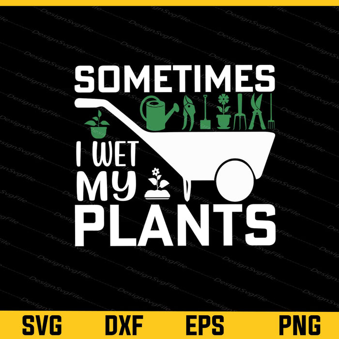 Sometimes I Wet My Plants Svg Cutting Printable File  - Premium Cutting Files in SVG, PNG & EPS Formats - Premium SVG Cutting Files for Crafts