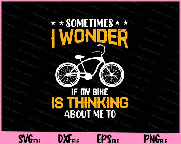 Sometimes I Wonder If My Bike svg