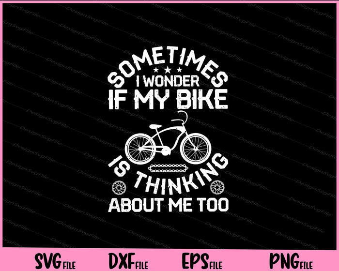 Sometimes I Wonder If My Bike Svg Cutting Printable Files  - Premium Cutting Files in SVG, PNG & EPS Formats - Premium SVG Cutting Files for Crafts