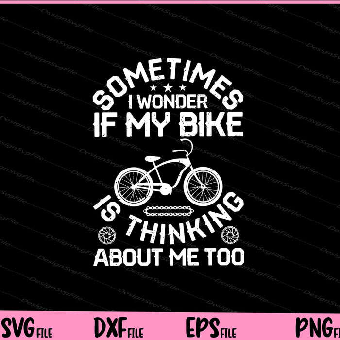 Sometimes I Wonder If My Bike Svg Cutting Printable Files  - Premium Cutting Files in SVG, PNG & EPS Formats - Premium SVG Cutting Files for Crafts