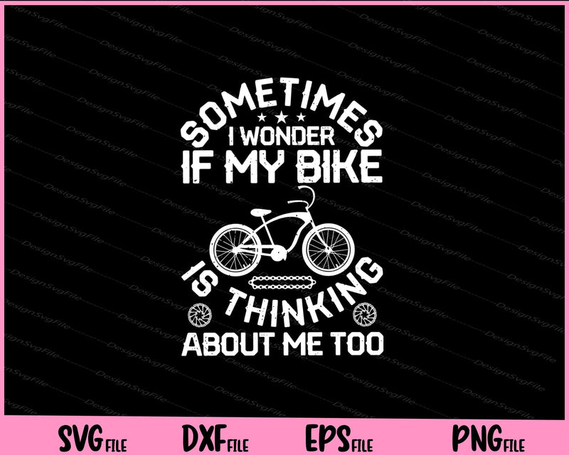 Sometimes I Wonder If My Bike Svg Cutting Printable Files  - Premium Cutting Files in SVG, PNG & EPS Formats - Premium SVG Cutting Files for Crafts