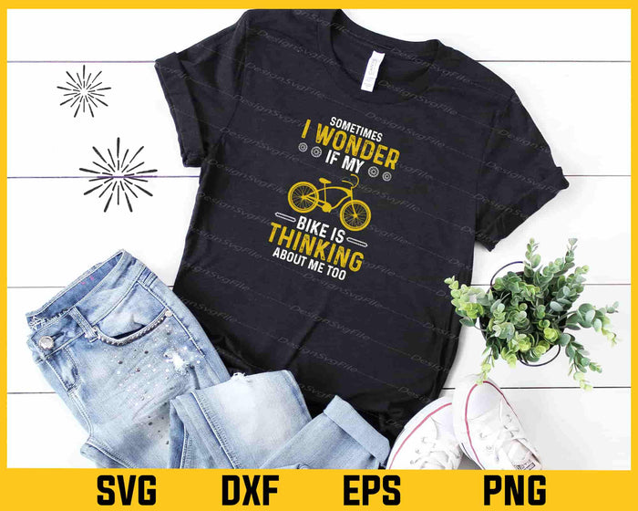 Sometimes I Wonder If My Bike Is Thinking Svg Cutting Printable File  - Premium Cutting Files in SVG, PNG & EPS Formats - Premium SVG Cutting Files for Crafts