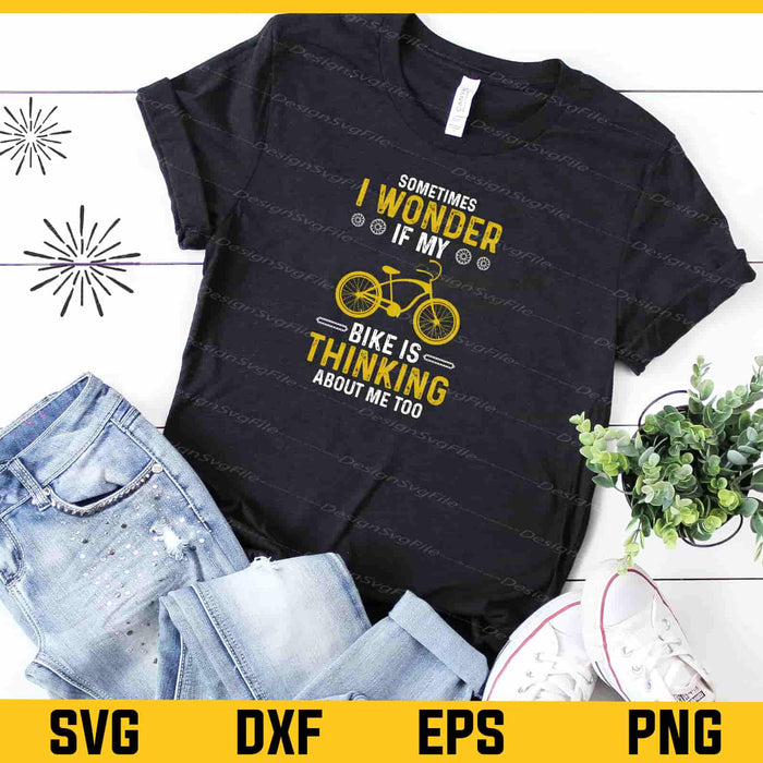 Sometimes I Wonder If My Bike Is Thinking Svg Cutting Printable File  - Premium Cutting Files in SVG, PNG & EPS Formats - Premium SVG Cutting Files for Crafts