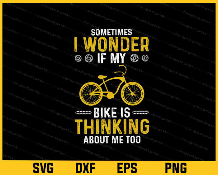 Sometimes I Wonder If My Bike Is Thinking Svg Cutting Printable File  - Premium Cutting Files in SVG, PNG & EPS Formats - Premium SVG Cutting Files for Crafts