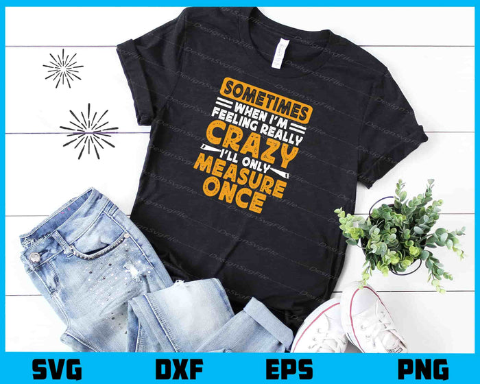 Sometimes When I’m Feeling Really Crazy Svg Cutting Printable File  - Premium Cutting Files in SVG, PNG & EPS Formats - Premium SVG Cutting Files for Crafts