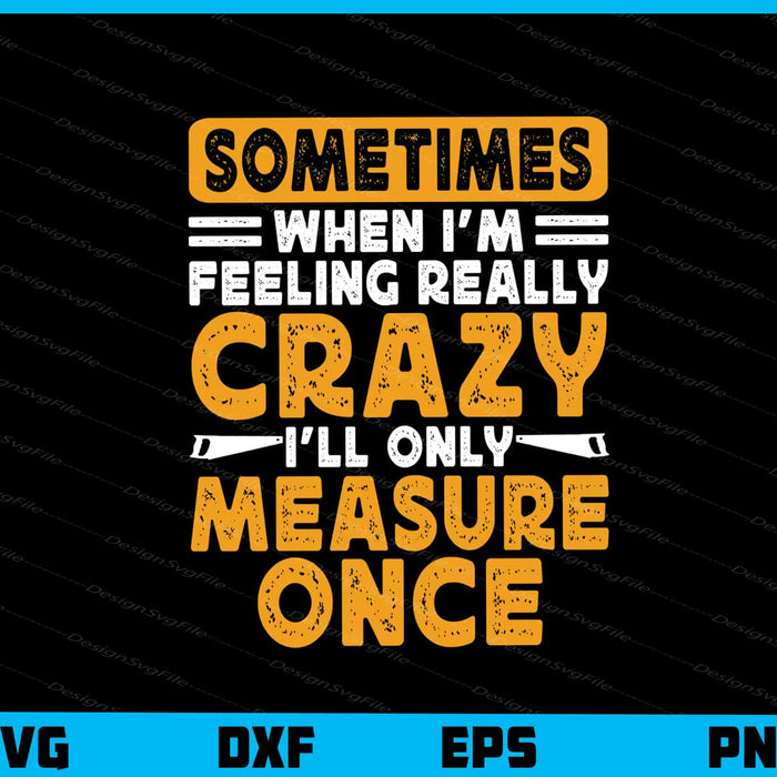 Sometimes When I’m Feeling Really Crazy Svg Cutting Printable File  - Premium Cutting Files in SVG, PNG & EPS Formats - Premium SVG Cutting Files for Crafts