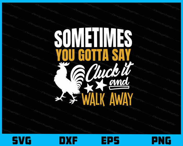 Sometimes You Just Gotta Say Cluck It Svg Cutting Printable File  - Premium Cutting Files in SVG, PNG & EPS Formats - Premium SVG Cutting Files for Crafts