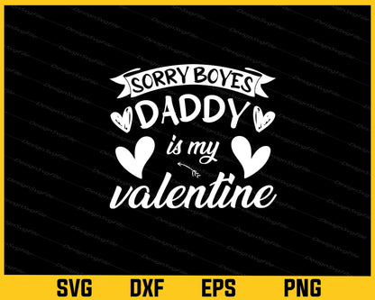 Sorry Boyes Daddy Is My Valentine Svg Cutting Printable File  - Premium Cutting Files in SVG, PNG & EPS Formats - Premium SVG Cutting Files for Crafts