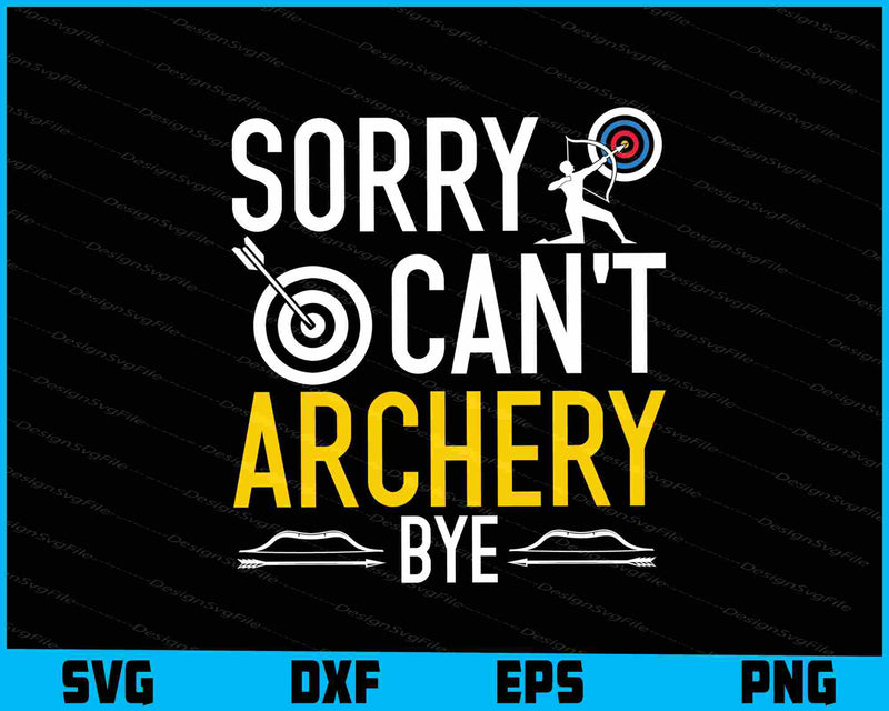 Sorry Can’t Archery Bye SVG