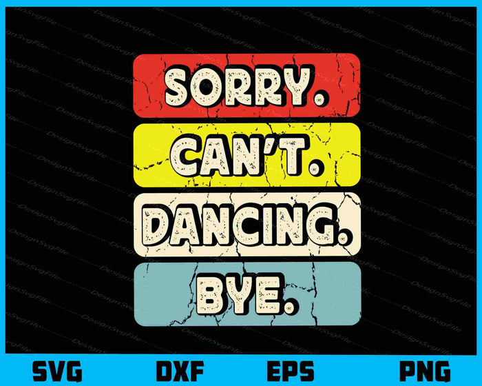 Sorry Can’t Dancing Bye Vintage Svg Cutting Printable File  - Premium Cutting Files in SVG, PNG & EPS Formats - Premium SVG Cutting Files for Crafts