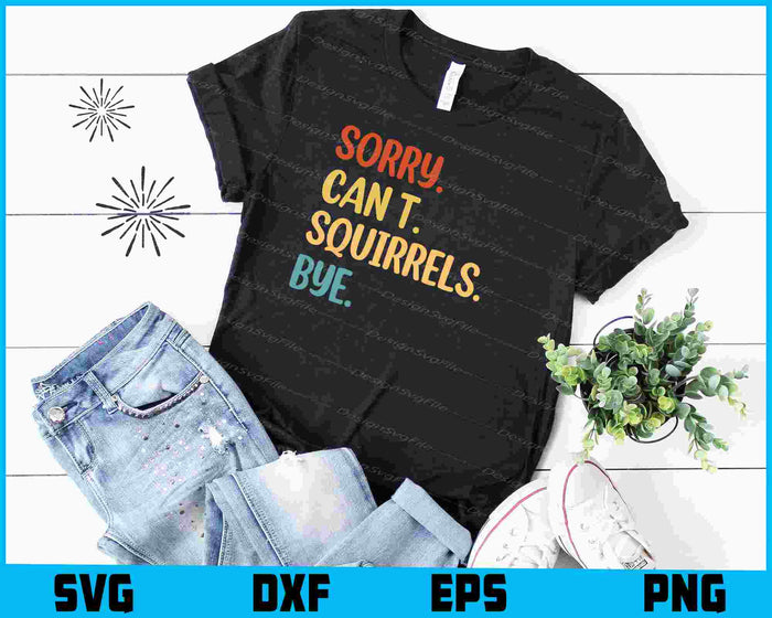 Sorry Can’t Squirrels Bye SVG, Animal Lover