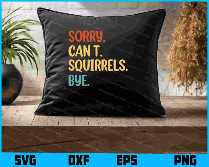 Sorry Can’t Squirrels Bye SVG, Animal Lover