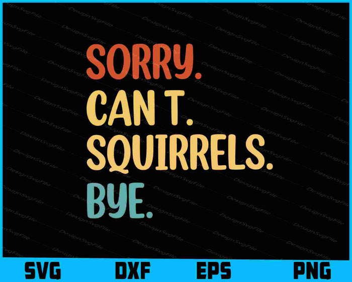 Sorry Can’t Squirrels Bye SVG, Animal Lover