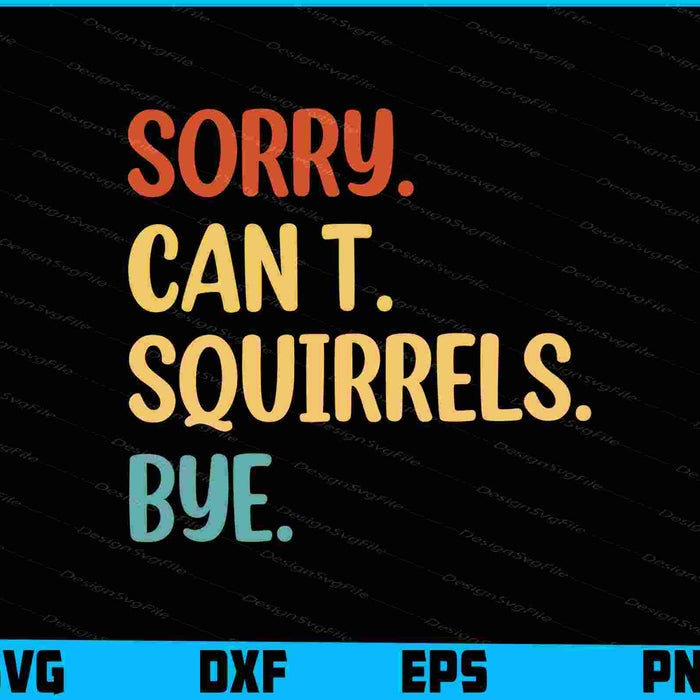 Sorry Can’t Squirrels Bye SVG, Animal Lover