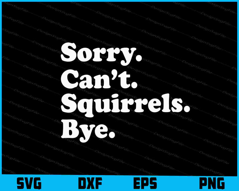 Sorry Can’t Squirrels Bye SVG, Animals PNG
