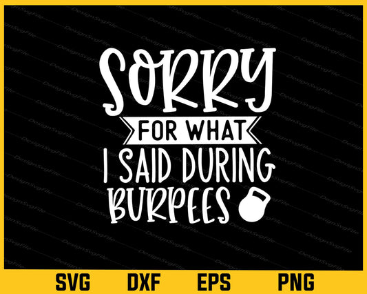 Sorry For What I Said During Burpees Svg Cutting Printable File  - Premium Cutting Files in SVG, PNG & EPS Formats - Premium SVG Cutting Files for Crafts