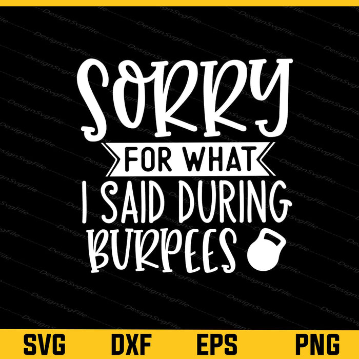 Sorry For What I Said During Burpees Svg Cutting Printable File  - Premium Cutting Files in SVG, PNG & EPS Formats - Premium SVG Cutting Files for Crafts