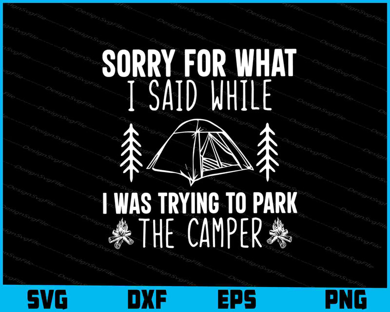 Sorry For What I Said Trying The Camper Svg Dxf Png Design File  - Premium Cutting Files in SVG, PNG & EPS Formats - Premium SVG Cutting Files for Crafts