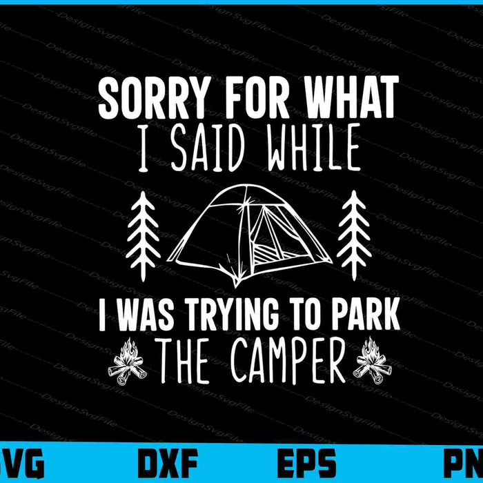 Sorry For What I Said Trying The Camper Svg Dxf Png Design File  - Premium Cutting Files in SVG, PNG & EPS Formats - Premium SVG Cutting Files for Crafts
