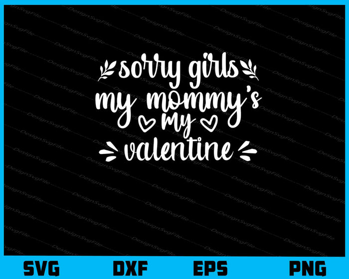 Sorry Girls My Mommy My Valentine Svg Cutting Printable File  - Premium Cutting Files in SVG, PNG & EPS Formats - Premium SVG Cutting Files for Crafts