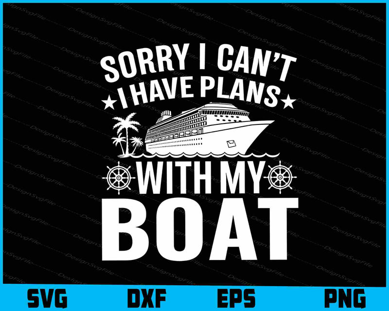Sorry I Can’t I Have Plans With My Boat