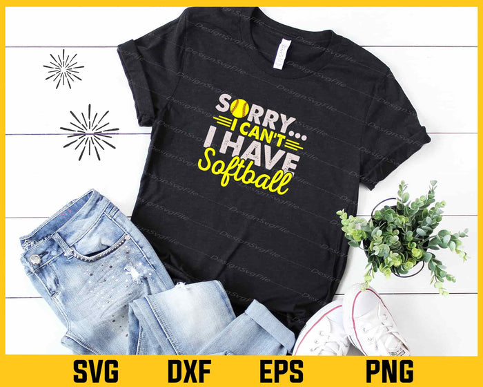 Sorry I Can't I Have Softball Svg Cutting Printable File  - Premium Cutting Files in SVG, PNG & EPS Formats - Premium SVG Cutting Files for Crafts