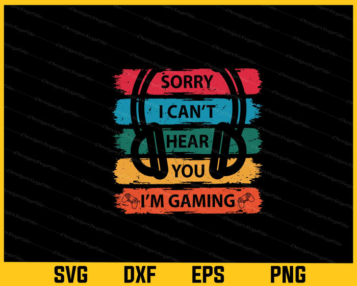 Sorry I Cant Hear You I Am Gaming Svg Cutting Printable File  - Premium Cutting Files in SVG, PNG & EPS Formats - Premium SVG Cutting Files for Crafts