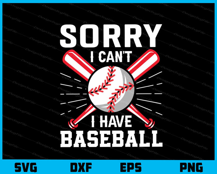 Sorry I Cant I Have Baseball Svg Cutting Printable File  - Premium Cutting Files in SVG, PNG & EPS Formats - Premium SVG Cutting Files for Crafts