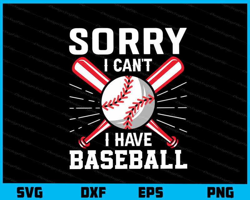 Sorry I Cant I Have Baseball svg