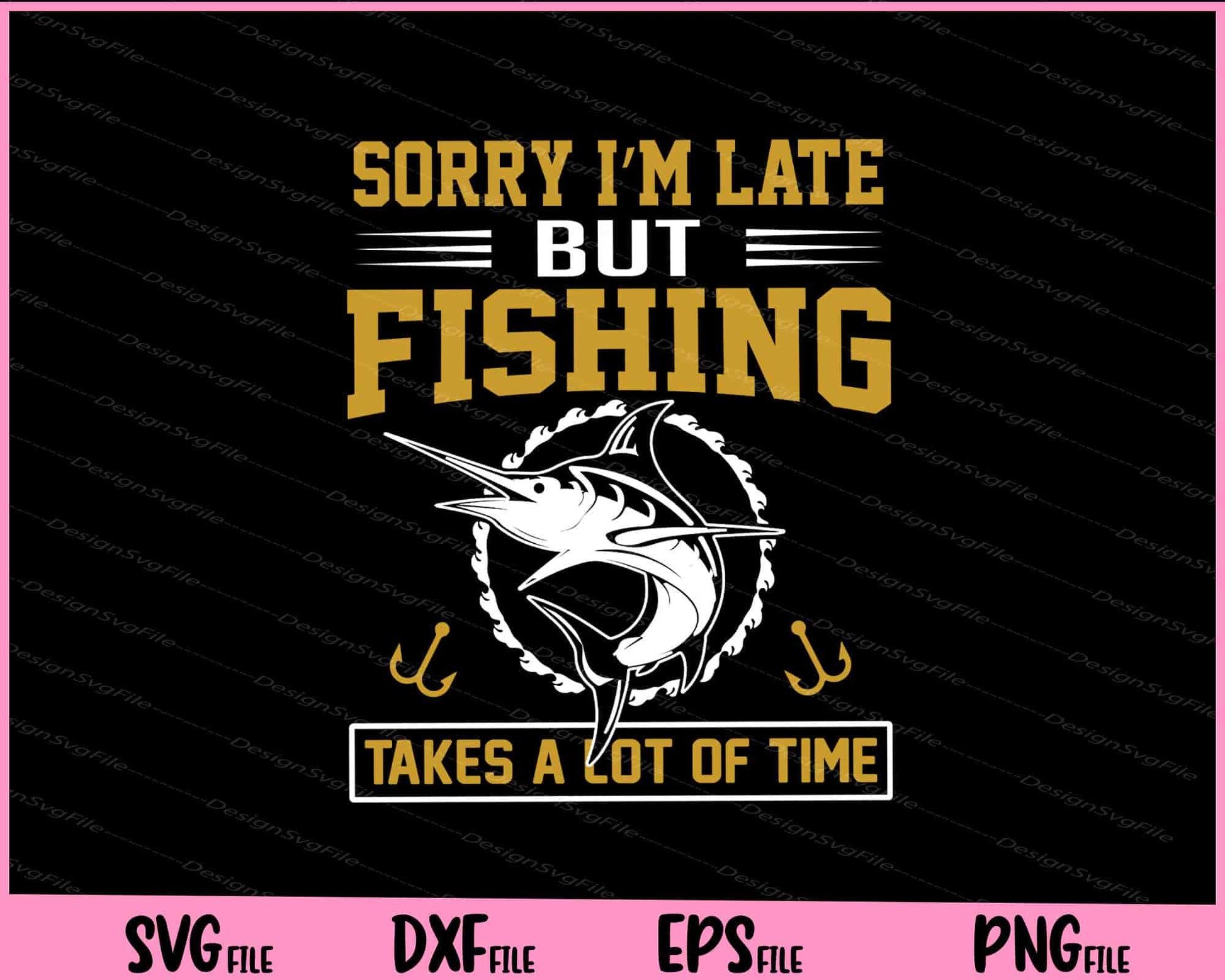 Sorry I M Late But Fishing Svg Cutting Printable Files  - Premium Cutting Files in SVG, PNG & EPS Formats - Premium SVG Cutting Files for Crafts