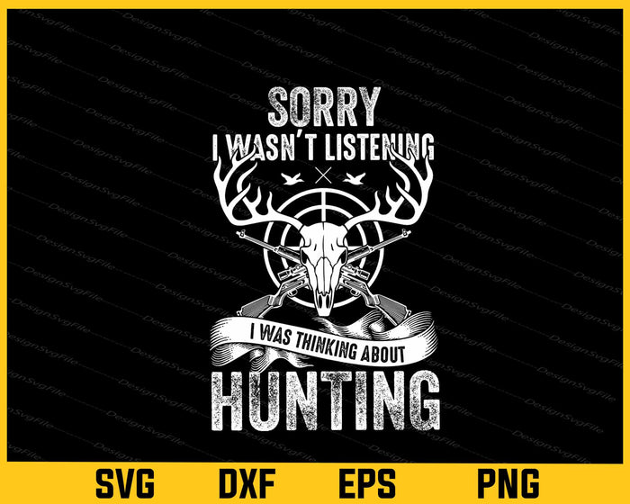 Sorry I Was Listening I Was Thinking Hunting Svg Cutting Printable File  - Premium Cutting Files in SVG, PNG & EPS Formats - Premium SVG Cutting Files for Crafts