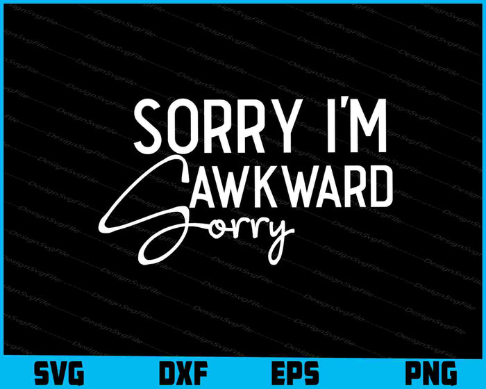 Sorry I'm Awkward Sorry