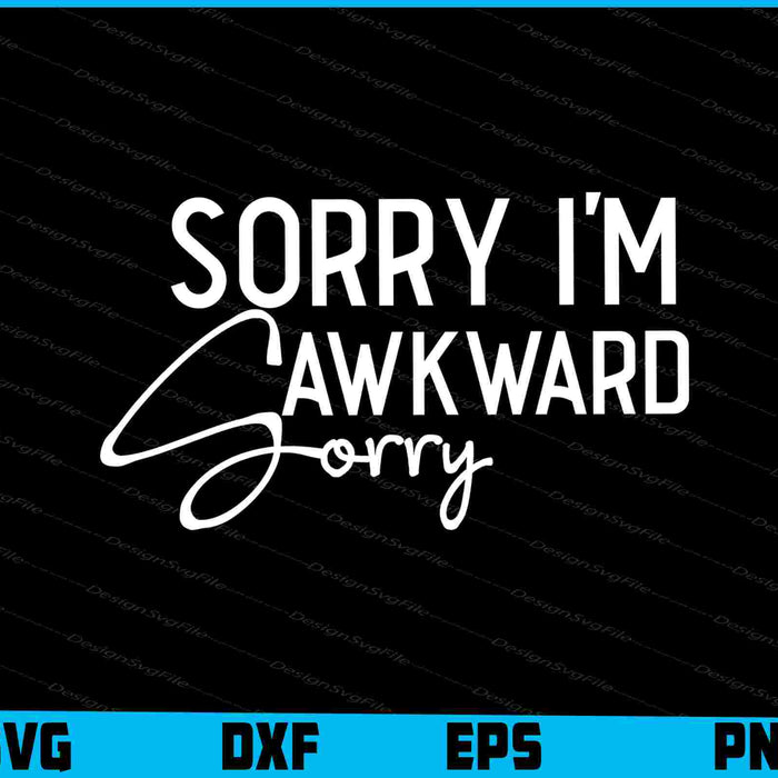 Sorry I'm Awkward Sorry