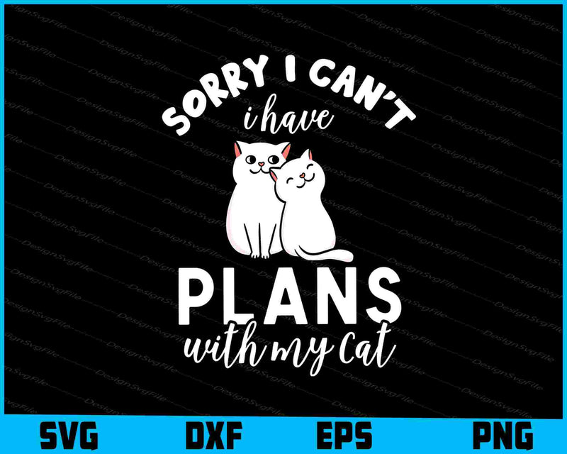 Sorry I can't I have Plans With My Cat SVG