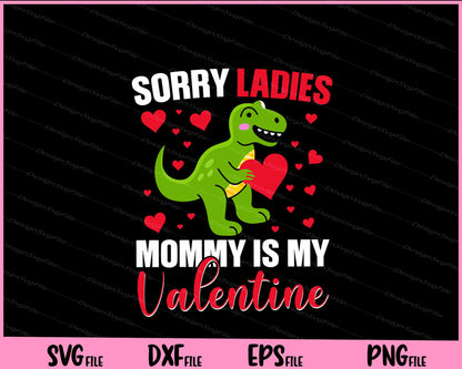 Sorry Ladies Mommy Is My Valentine Svg Cutting Printable Files  - Premium Cutting Files in SVG, PNG & EPS Formats - Premium SVG Cutting Files for Crafts