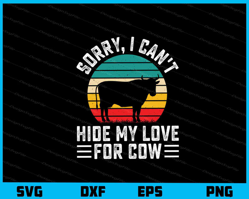 Sorry, I Can’t Hide My Love For Cow Svg Cutting Printable File  - Premium Cutting Files in SVG, PNG & EPS Formats - Premium SVG Cutting Files for Crafts